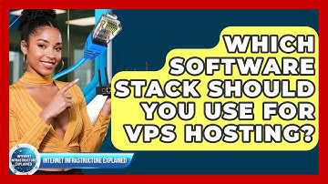 Which Software Stack Should You Use For VPS Hosting? - Internet Infrastructure Explained