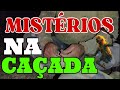 COISAS MISTERIOSAS QUE PODE ACONTECE A NOITE NA CAÇADA/ VC ACREDITA??