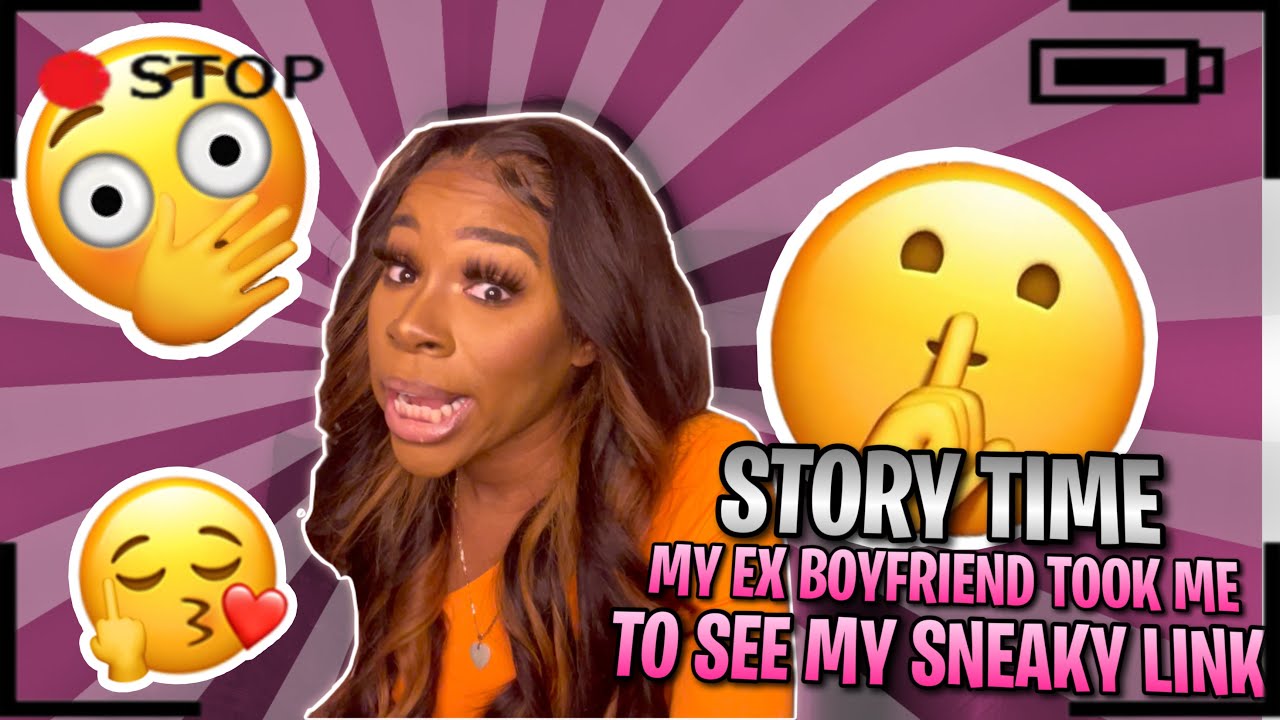 STORYTIME |  My ex boyfriend took me to see my sneaky link