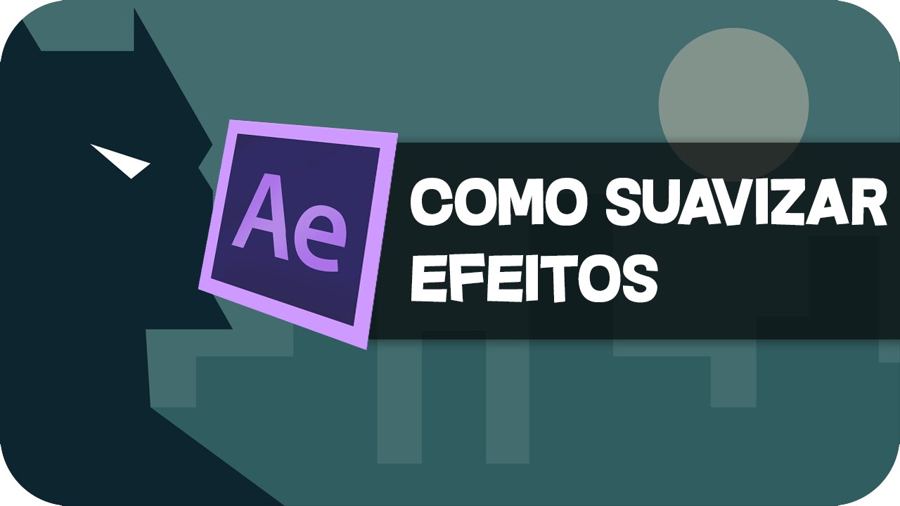 After Effects - Como suavizar efeitos 