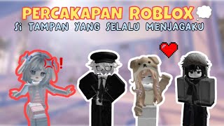 Percakapan Roblox💭||Si Tampan yang selalu menjagaku🙀💐[Roblox Indonesia🇲🇨]