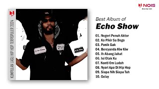 ECHO SHOW Full Album Rap Hip Hop | Negeri Penuh Aktor - Ko Pikir Sa Bego