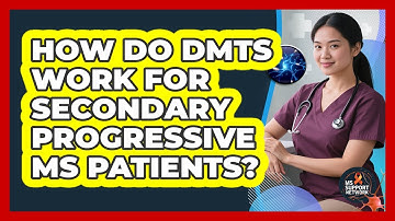 How Do DMTs Work For Secondary Progressive MS Patients? - MS Support Network