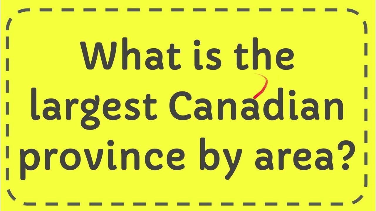 What is the largest Canadian province by area? YouTube