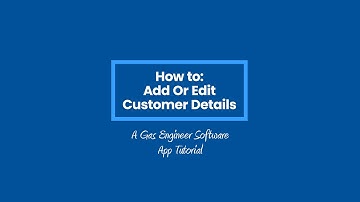 How to Add Or Edit Customer Details on Gas Engineer Software