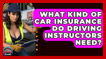 What Kind Of Car Insurance Do Driving Instructors Need? - Auto Coverage Explained