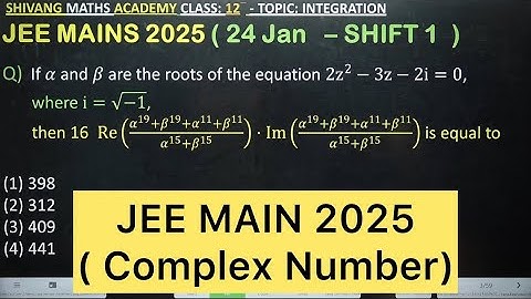 Q) If 𝛼 and 𝛽 are the roots of the equation 2z^2−3z−2i=0 , then Re((𝛼^19+𝛽^19+𝛼^11+𝛽^11)/(𝛼^15+𝛽^15