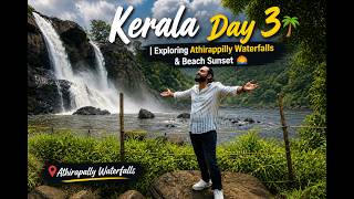 Kerala Day 3 🌴 | Exploring Athirappilly Waterfalls &amp; Beach Sunset 🌅