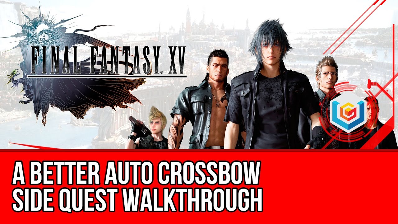Final Fantasy XV Walkthrough - A Better Auto Crossbow Side Quest Guide/Gameplay/Let's Play