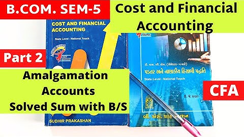 B.Com SEM 5 Cost & Financial Accounting Gujarat University Amalgamation Account solve with B/S Part2