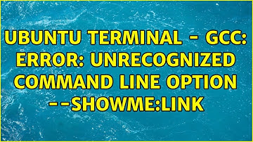 Ubuntu: Ubuntu Terminal - gcc: error: unrecognized command line option --showme:link