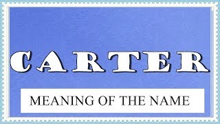 NAME CARTER- MEANING OF THE NAME, FUN FACTS, HOROSCOPE