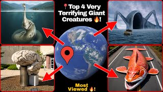 📍Top 4 Most Viewed Giant Terrifying Creatures On Google Earth 🔥!