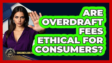 Are Overdraft Fees Ethical For Consumers? - Consumer Laws For You