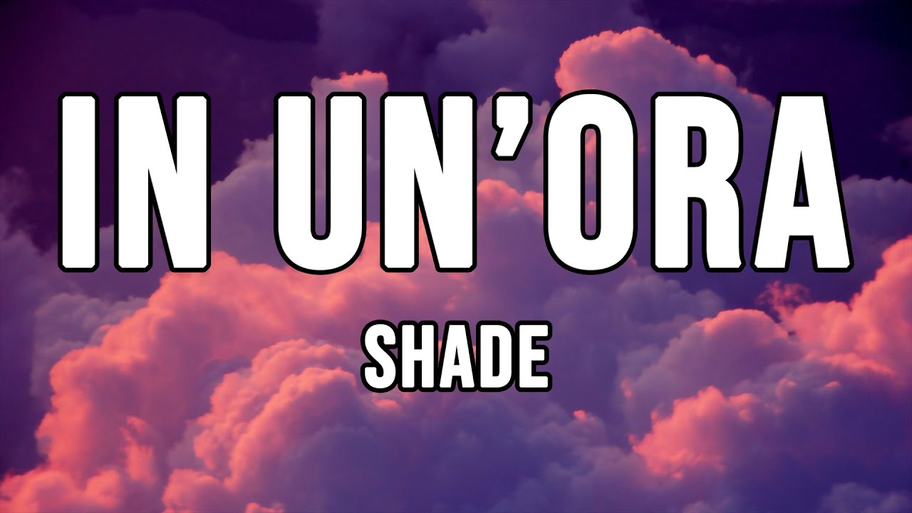 Shade - In Un'Ora (Testo / Lyrics)