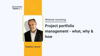 Project portfolio management - what, why & how | Stephen Jenner | Knowledge Train #PPM Update