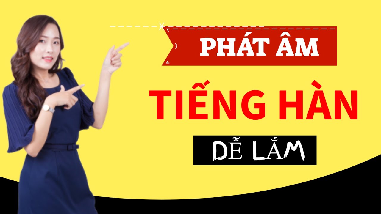 Bí Quyết Phát Âm Tiếng Hàn Chuẩn (dễ lắm)