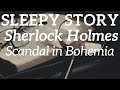 Bedtime Story for Adults 🕵️‍♂️ Sherlock Holmes 🔍 A Scandal in Bohemia 🤴🏼 💨 Without music