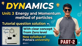 Dynamics || unit:3 energy and momentum method of particles || tutorial solution with clear concept 