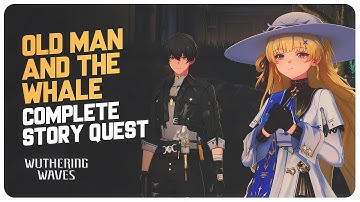 Old Man and the Whale (Complete Story Quest) Version 2.1 Main Event | Wuthering Waves