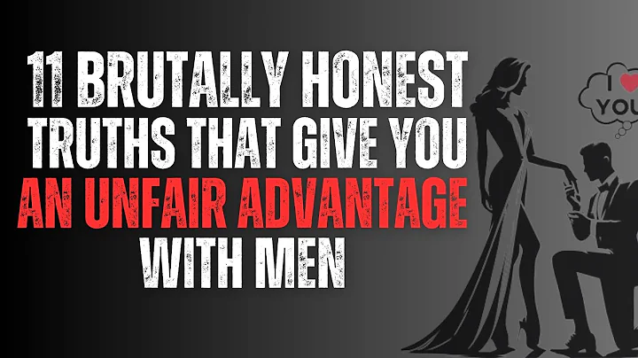 11 Brutally Honest Truths That Give You an Unfair Advantage With Men | Relationship Advice for Women