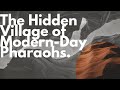 The Hidden Village Of Modern Day Pharaohs The Hidden Village Of Modern Day Pharaohs