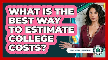 What Is The Best Way To Estimate College Costs? - Smart Money Alternatives