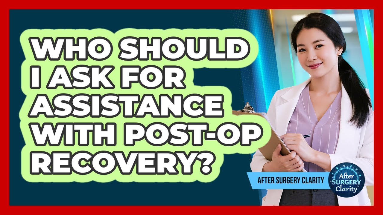 Who Should I Ask For Assistance With Post-Op Recovery?