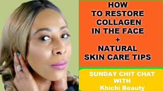 HOW  TO RESTORE  COLLAGEN  IN THE FACE + NATURAL SKIN CARE TIPS | SUNDAY CHIT CHAT