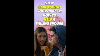 Stop Sabotaging Your Career! How to Help a Failing Spouse