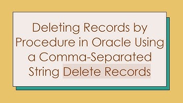 Deleting Records by Procedure in Oracle Using a Comma-Separated String Delete Records