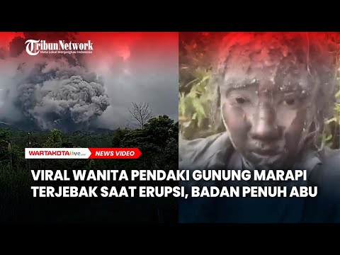 Viral Wanita Pendaki Gunung Marapi Terjebak saat Erupsi, Badan Penuh Abu Vulkanik