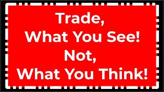 Trade, What You See, Not, What You Think!