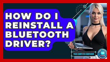 How Do I Reinstall A Bluetooth Driver? - Your Computer Companion