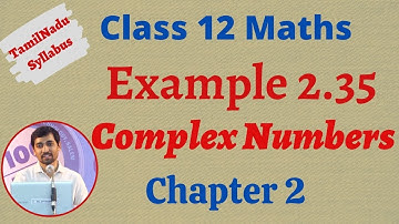 12th Maths  | Example 2.35  | Complex Numbers- கலப்பு எண்கள்  | TN New Syllabus