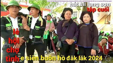 lễ hội chợ tình e siên buôn Hồ Đăk Lăk hát sli lạng Sơn trai e siên gặp gái Đăk nông tập cuối,