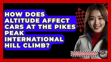 How Does Altitude Affect Cars At The Pikes Peak International Hill Climb? - The Racing Xpert