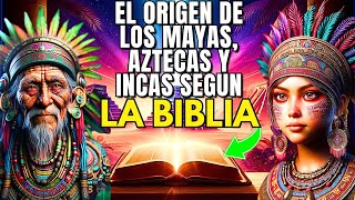 El ORIGEN De Los MAYAS AZTECAS E INCAS Segun La BIBLIA -  LA HISTORIA Y LA GENÉTICA