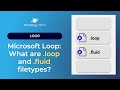 Microsoft loop what are loop and fluid filetypes