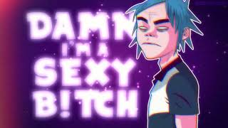 2D || DAMN, I'M A SEXY B!TCH [gorillaz edit]