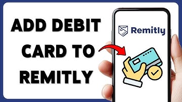 Hoe u een debitcard aan Remitly 2025 kunt toevoegen | Koppel uw kaart voor snelle en veilige over...