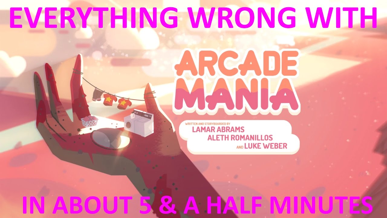 *OLD* Everything Wrong With Steven Universe's "Arcade Mania" In About 5 & A Half Minutes