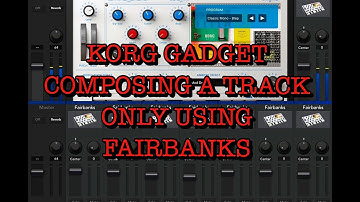 KORG Gadget - Composing a FULL Track Only Using The Fairbanks Gadget at 30 bpm