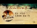 Eu vou crer em Ti | CD - Eu vou crer em Ti  - (Áudio)