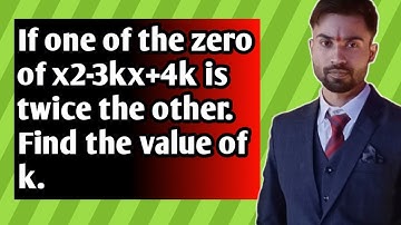If one of the zero of x2-3kx+4k is twice the other Find the value of k