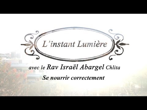 L’instant Lumière - avec le Rav Israël Abargel Chlita - Se nourrir correctement