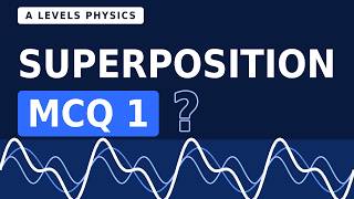 Superposition MCQ 1 | A Level Physics