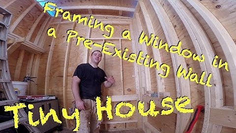 Tiny House - Adding a Window to a Pre-Existing Wall