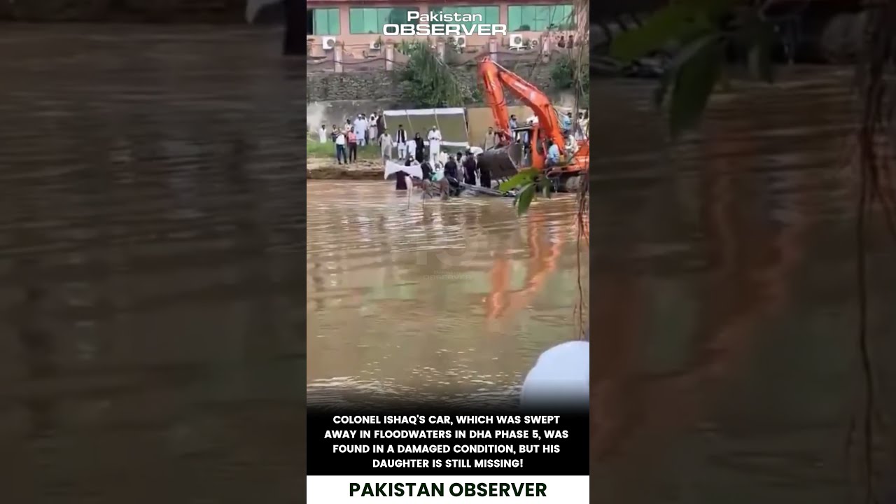 Daughter Still Missing Colonel Ishaq S Car Found After DHA Flood Pakistan Observer