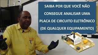 Saiba por que você não consegue analisar uma placa de circuito eletrônico (De qualquer equipamento)